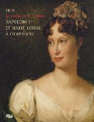 1810 NAPOLÉON IER ET MARIE-LOUISE À COMPIÈGNE "LA POLITIQUE DE L'AMOUR,"