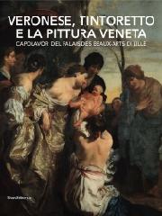 VERONESE, TINTORETTO E LA PITTURA VENETA "CAPOLAVORI DEL PALAIS DES BEAUX-ARTS DI LILLE"
