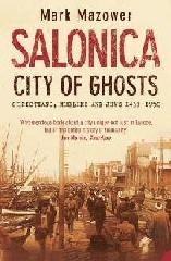SALONICA, CITY OF GHOSTS: CHRISTIANS, MUSLIMS AND JEWS 1430-1950