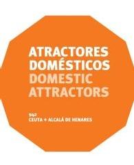 CEUTA + ALCALÁ DE HENARES: ATRACTORES DOMÉSTICOS = DOMESTIC ALTRACTORS