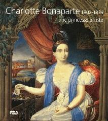 CHARLOTTE BONAPARTE, 1802-1839 "UNE PRINCESSE ARTISTE"