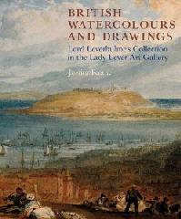 BRITISH WATERCOLOURS AND DRAWINGS "LORD LEVERHULME'S COLLECTION IN THE LADY LEVER ART GALLERY"