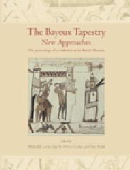 THE BAYEUX TAPESTRY. NEW APPROACHES "PROCEEDINGS OF A CONFERENCE AT THE BRITISH MUSEUM"