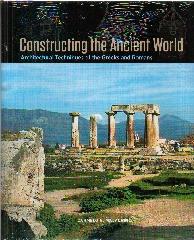 CONSTRUCTING THE ANCIENT WORLD "ARCHITECTURAL TECHNIQUES OF THE GREEKS AND ROMANS"