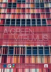 A GREEN VITRUVIUS: PRINCIPLES AND PRACTICE OF SUSTAINABLE ARCHITECTURAL DESIGN