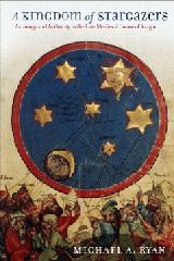 A KINGDOM OF STARGAZERS "ASTROLOGY AND AUTHORITY IN THE LATE MEDIEVAL CROWN OF ARAGON"