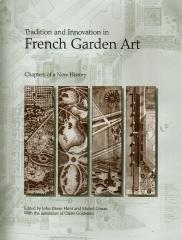 TRADITION AND INNOVATION IN FRENCH GARDEN ART : CHAPTERS OF A NEW HISTORY