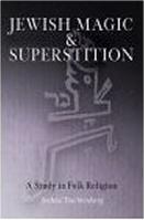 JEWISH MAGIC AND SUPERSTITION: A STUDY IN FOLK RELIGION