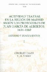 ACTIVIDAD TEATRAL EN LA REGION DE MADRID SEGUN LOS PROTOCOLOS DE JUAN GARCÍA DE ALBERTOS, 1634-1660: I