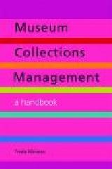 MUSEUM COLLECTIONS MANAGEMENT. A HANDBOOK