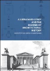 JULIEN-DAVID LEROY AND THE MAKING OF ARCHITECTURAL HISTORY