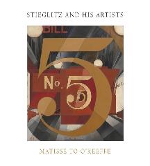 STIEGLITZ AND HIS ARTISTS "MATISSE TO O'KEEFFE"
