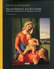 THE ALANA COLLECTION. ITALIAN PAINTINGS AND SCUPTURES. FROM THE FOURTEENTH TO SIXTEENTH CENTURY. VOL.II.