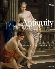 ANTIQUITY REVIVED . NEOCLASSICAL ART IN THE EIGHTEENTH CENTURY