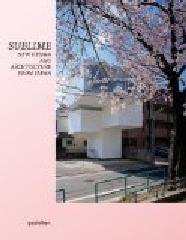 SUBLIME "NEW DESIGN AND ARCHITECTURE FROM JAPAN"