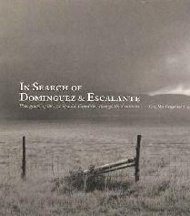 IN SEARCH OF DOMINGUEZ & ESCLANTE "PHOTOGRAPHING THEE 1776 SPANISH EXPEDITION THROUGH THE"