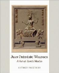 JEAN-FREDERIC WALDECK. ARTIST OF EXOTIC MEXICO
