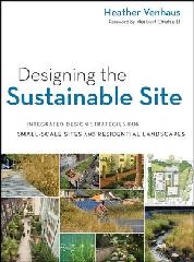 DESIGNING THE SUSTAINABLE SITE "INTEGRATED DESIGN STRATEGIES FOR SMALL SCALE SITES AND RESIDENTI"