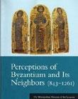 PERCEPTIONS OF BYZANTIUM AND ITS NEIGHBORS: 843-1261