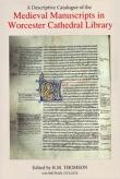 A DESCRIPTIVE CATALOGUE OF THE MEDIEVAL MANUSCRIPTS IN WORCESTER CATHEDRAL LIBRARY