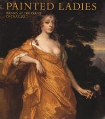 PAINTED LADIES: WOMEN AT THE COURT OF  CHARLES II