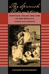 THE SPANISH REDEMPTION: HERITAGE, POWER, AND LOSS ON NEW MEXICO'S UPPER RIO GRANDE