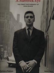 A MAVERICK EYE THE STREET PHOTOGRAPHY OF JOHN DEAKIN