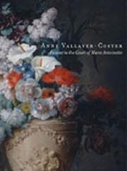 ANNE VALLAYER-COSTER:PAINTER TO THE COURT OF MARIE ANTOINETTE