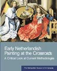 EARLY NETHERLANDISH PAINTING AT THE CROSSROADS: A CRITICAL LOOK AT CURRENT METHODOLOGIES