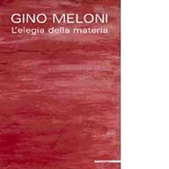 GINO MELONI  L'ELEGIA DELLA MATERIA