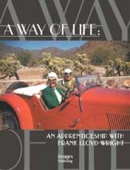 A WAY OF LIFE:AN APPRENTICESHIP WITH FRANK LLOYD WRIGHT