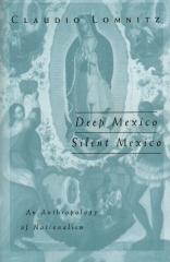 DEEP MEXICO SILENT MEXICO: AN ANTROPOLOGY OF NATIONALISM