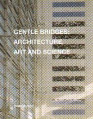 GENTLE BRIDGES: ARCHITECTURE ART AND SCIENCE