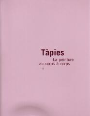 TAPIES:  LA PEINTURE AU CORPS A CORPS