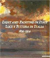 LUCE E PITTURA IN ITALIA LIGHT AND PAINTING IN ITALY.1850 - 1914