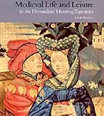 MEDIEVAL LIFE AND LEISURE IN THE DEVONSHIRE HUNTING TAPESTRIES