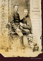 DEAR FRIENDS AMERICAN PHOTOGRAPHS OF MEN TOGETHER 1840-1918
