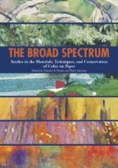 THE BROAD SPECTRUM: STUDIES IN THE MATERIALS, TECHNIQUES AND CONSERVATION OF COLOR ON PAPER