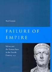 FAILURE OF EMPIRE "VALENS AND THE ROMAN STATE IN THE FOURTH CENTURY A.D."
