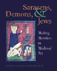SARACENS, DEMONS, AND JEWS: MAKING MONSTERS IN MEDIEVAL ART