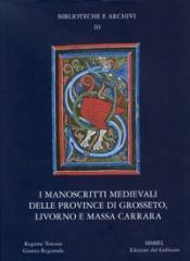 I MANOSCRITTI MEDIEVALI DELLE PROVINCE DI GROSSETO,LIVORNO, MASSA CARRARA