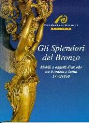GLI SPLENDORI DEL BRONZO. MOBILI ED OGGETTI D'ARREDO TRA FRANCIA E L'ITALIA,1750-1850