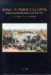 ROMA, IL VERDE E LA CITTÀ. GIARDINI E SPAZI VERDI NELLA COSTRUZIONE DELLA FORMA URBANA.