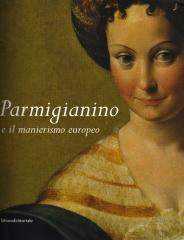 PARMIGIANINO E IL MANIERISMO EUROPEO. CATALOGO DELLA MOSTRA