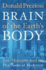 BRAIN OF THE EARTH'S BODY: ART, MUSEUMS, AND THE PHANTASMS OF MODERNITY