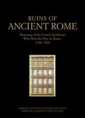 RUINS OF ANCIENT ROME: DRAWINGS OF THE FRENCH ARCHITECTS WHO WON THE PRIX DE ROME 1786-1924