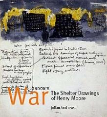 LONDON'S WAR. THE SHELTER DRAWINGS OF HENRY MOORE