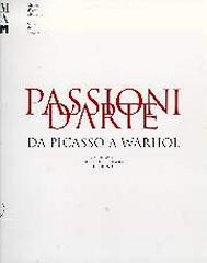 PASSIONI D'ARTE. DA PICASSO A WARHOL. CAPOLAVORI DEL COLLEZIONISMO IN TICINO