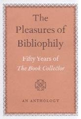 THE PLEASURES OF BIBLIOPHILY: FIFTY YEARS OF THE BOOK COLLECTOR: AN ANTHOLOGY