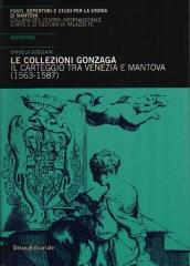LE COLLEZIONI GONZAGA IL CARTEGGIO TRA VENEZIA E MANTOVA 1563-1587
